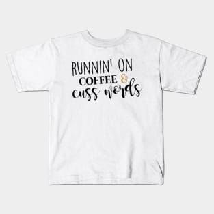 Runnin' On Coffee & Cuss Words Kids T-Shirt